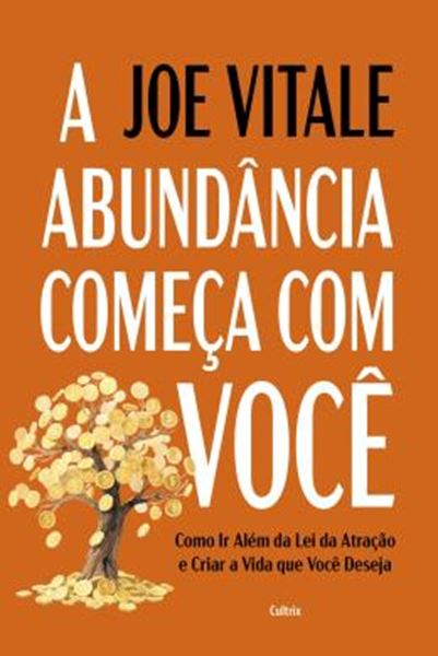 Picture of A ABUNDANCIA COMECA COM VOCE - COMO IR ALEM DA LEI DA ATRACAO E CRIAR A VIDA QUE VOCE DESEJA